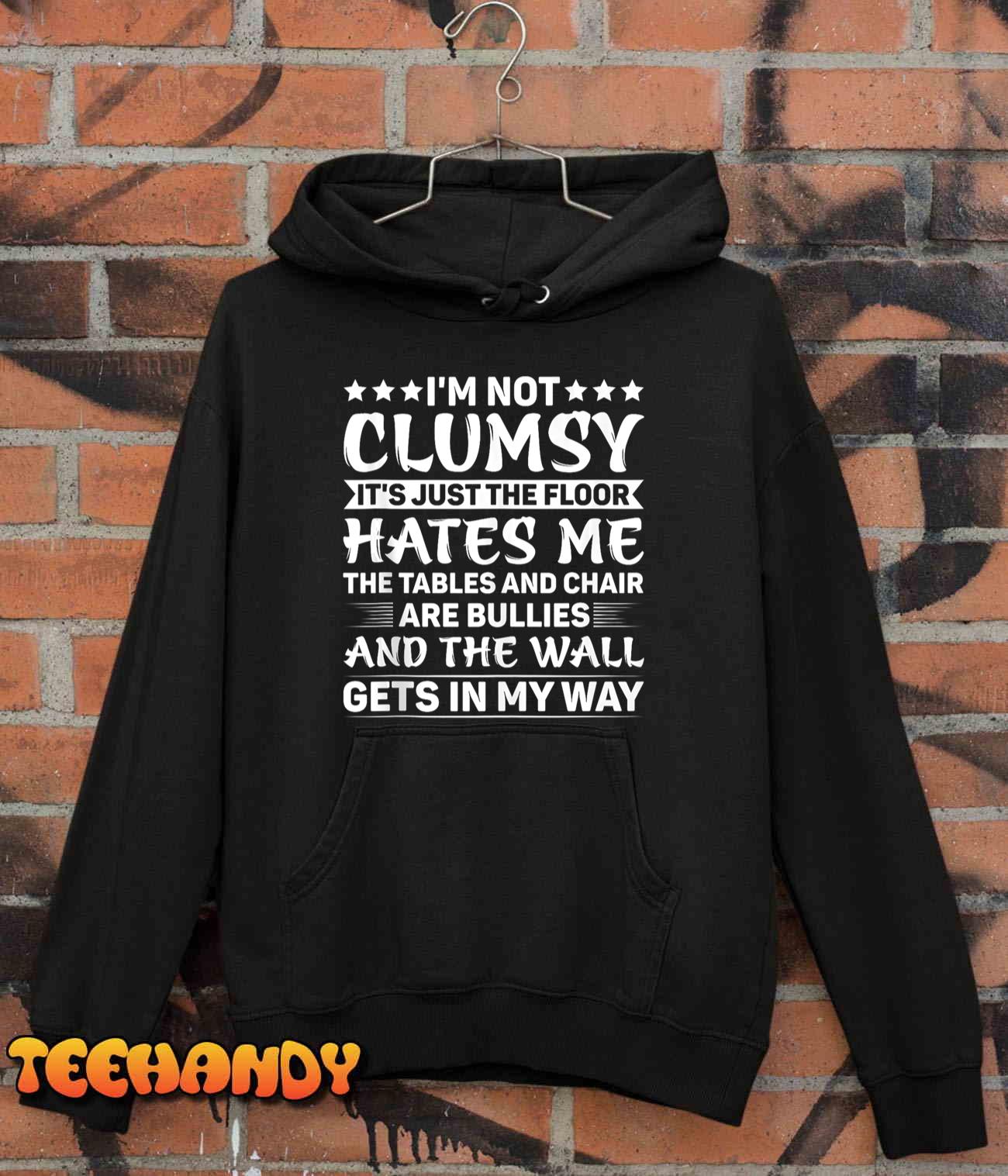I’m Not Clumsy Sarcastic Women Men Boys Girls Funny Saying T Shirt