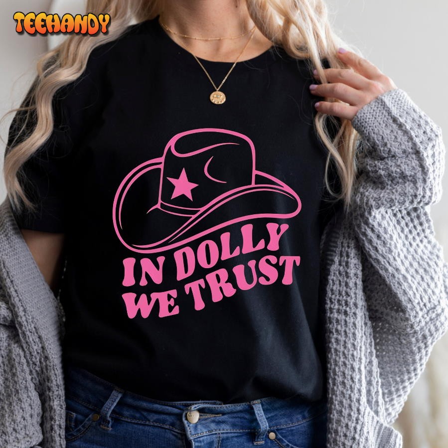 In Dolly We Trust Shirt, Dolly Parton Shirt, Country Music Shirt