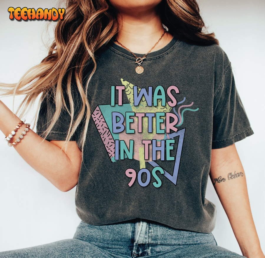 It Was Better In The 90s Shirt, Funny Retro T-Shirt