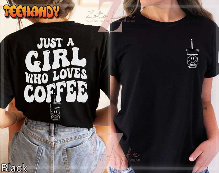 Just A Girl Who Loves Coffee Double Side Shirt