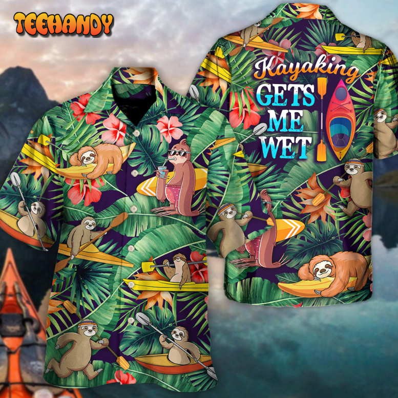 Kayaking Funny Sloth Gets Me Wet Tropical Kayaking Lover Hawaiian Shirt