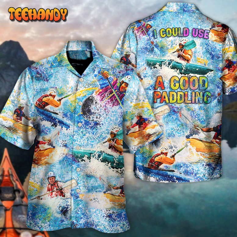 Kayaking I Could Use A Good Paddling Kayaking Lover Hawaiian Shirt