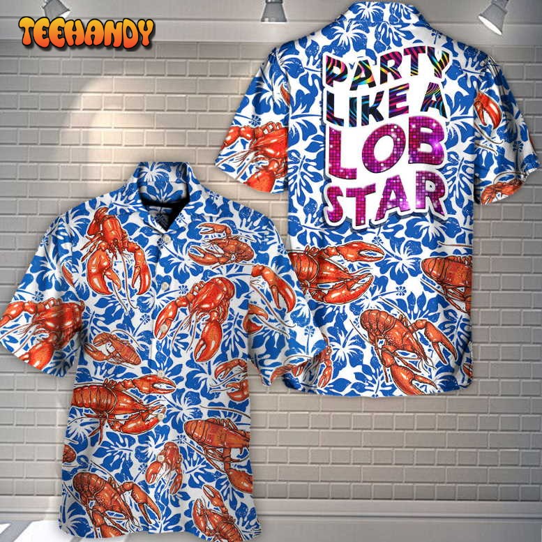 Lobster Party Like A Lob Star Tropical Vibe Amazing Style Hawaiian Shirt