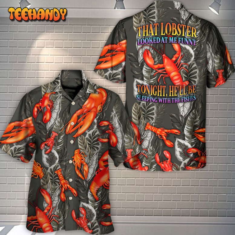 Lobster That Lobster Looked At Me Funny Tropical Vibe Hawaiian Shirt