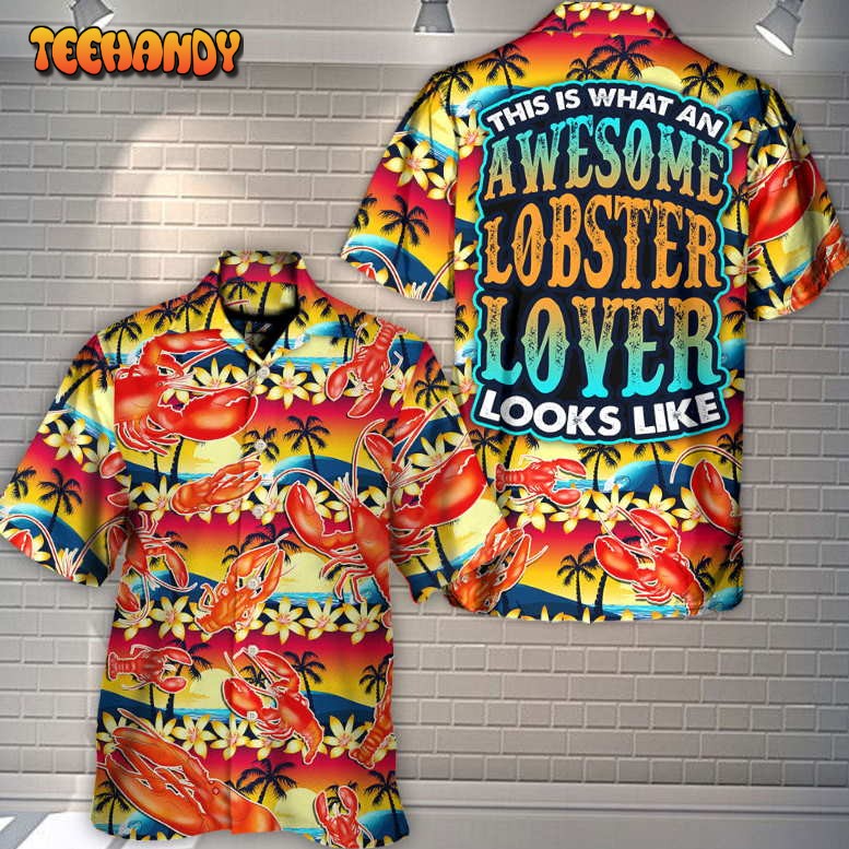 Lobster What An Awesome Lobster Lover Looks Like Tropical Vibe Hawaiian Shirt