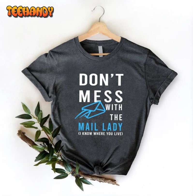 Mail Woman Shirt, Funny Mail Lady Gift, Don’t Mess With The Mail Lady Shirt