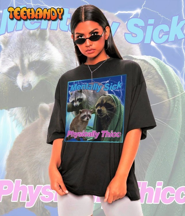 Mentally Sick Physically Thicc Raccoon Meme Shirt-Raccoon Tanuki Shirt