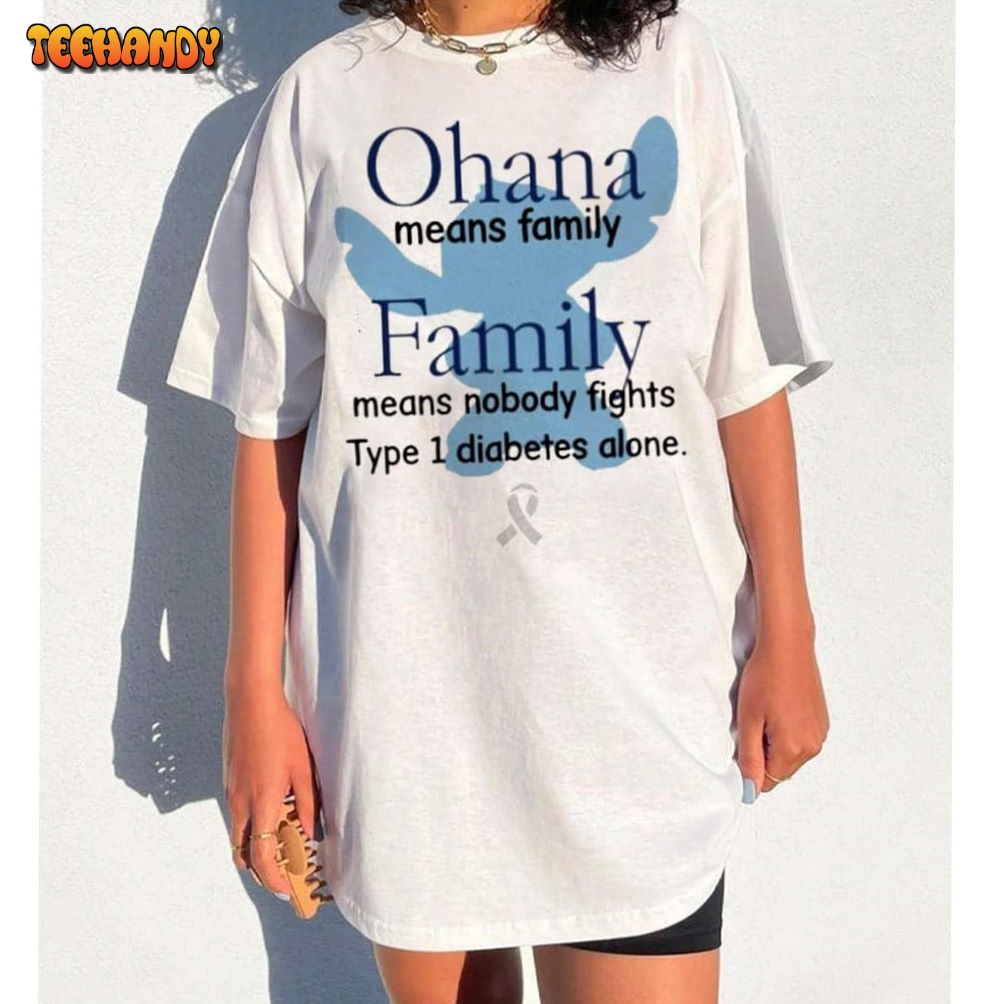 Ohana Means Family Means Nobody Fights Type 1 Diabetes Alone Shirt