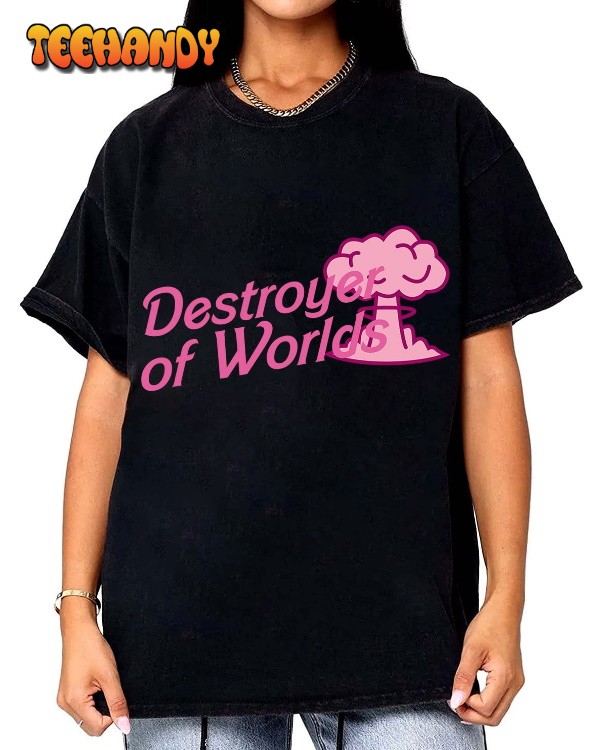 Oppenheimer and Barbie 2023 Shirt, Destroyer of Worlds in pink Barbie Shirt