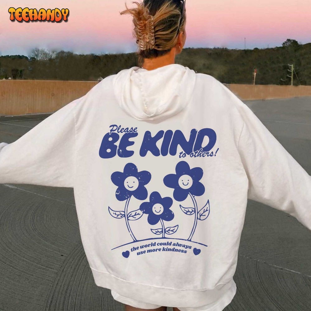 Please Be Kind To Others! The World Could Always Use More Kindness Hoodie