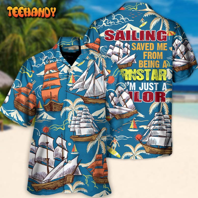 Sailing Saved Me From Being A Pornstar Now I’m Just A Sailor Hawaiian Shirt