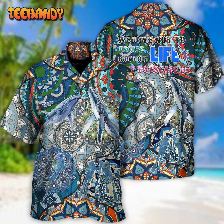 Scuba Diving We Dive Escape Life But For Life Escape Us Hawaiian Shirt