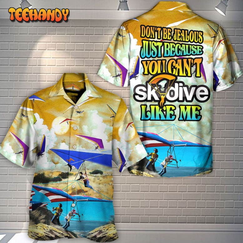 Skydive Don’t Be Jealous Just Skydive Like Me Hawaiian Shirt