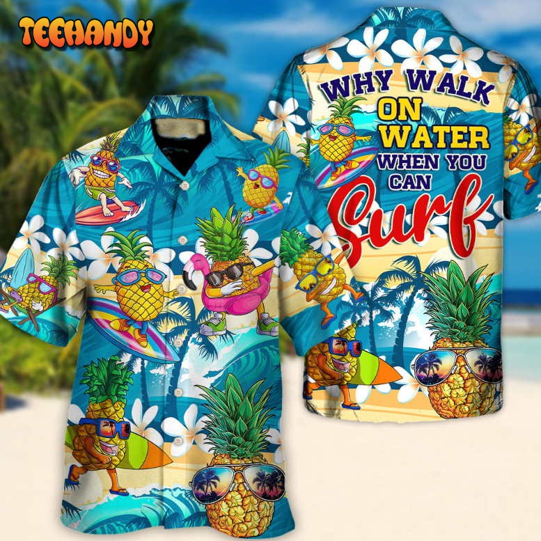 Surfing Funny Pineapple Why Walk Water Surf Lover Surfing Hawaiian Shirt