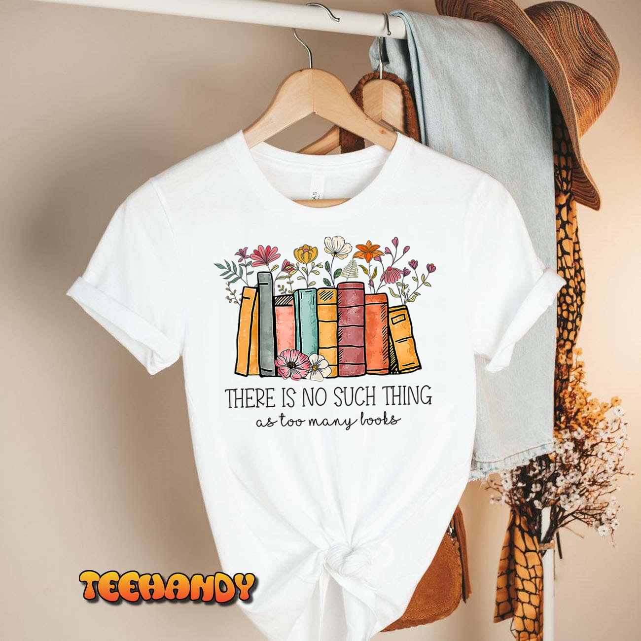 There Is No Such Thing As Too Many Books Lover Librarian T-Shirt