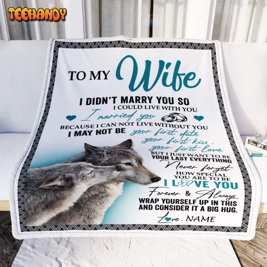 To My Wife  I Didn’t Marry You o Wolf For Wife From Husband Wedding Blanket