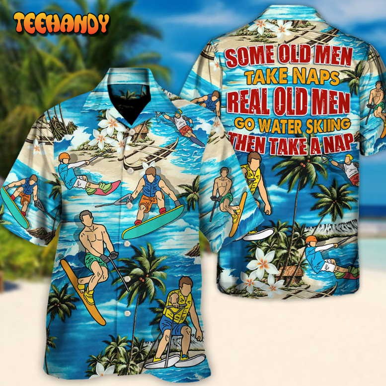 Waterskiing Some Old Men Take Naps Real Old Men Skiing Hawaiian Shirt