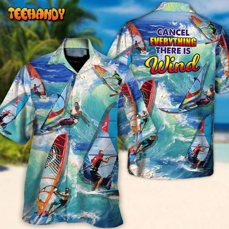 Windsurfing Cancel Everything There Is Wind Windsurfing Lovers Hawaiian Shirt