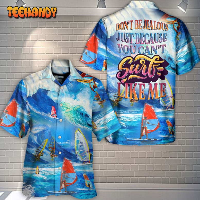 Windsurfing Don’t Be Jealous Just You Can’t Surf Like Me Hawaiian Shirt