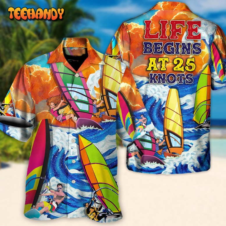 Windsurfing Life Begins At 25 Knots Lovers Windsurfing Hawaiian Shirt