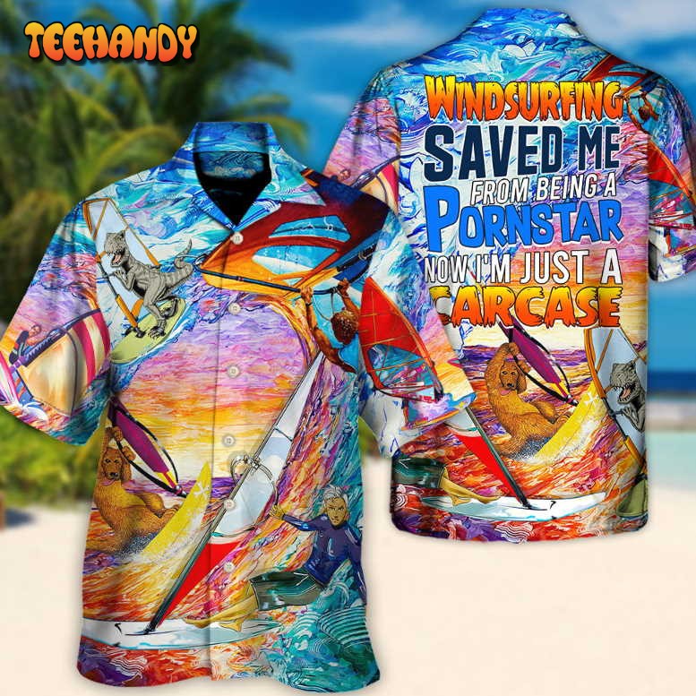 Windsurfing Saved a Pornstar Funny Windsurfing Quote Windsurfing Hawaiian Shirt