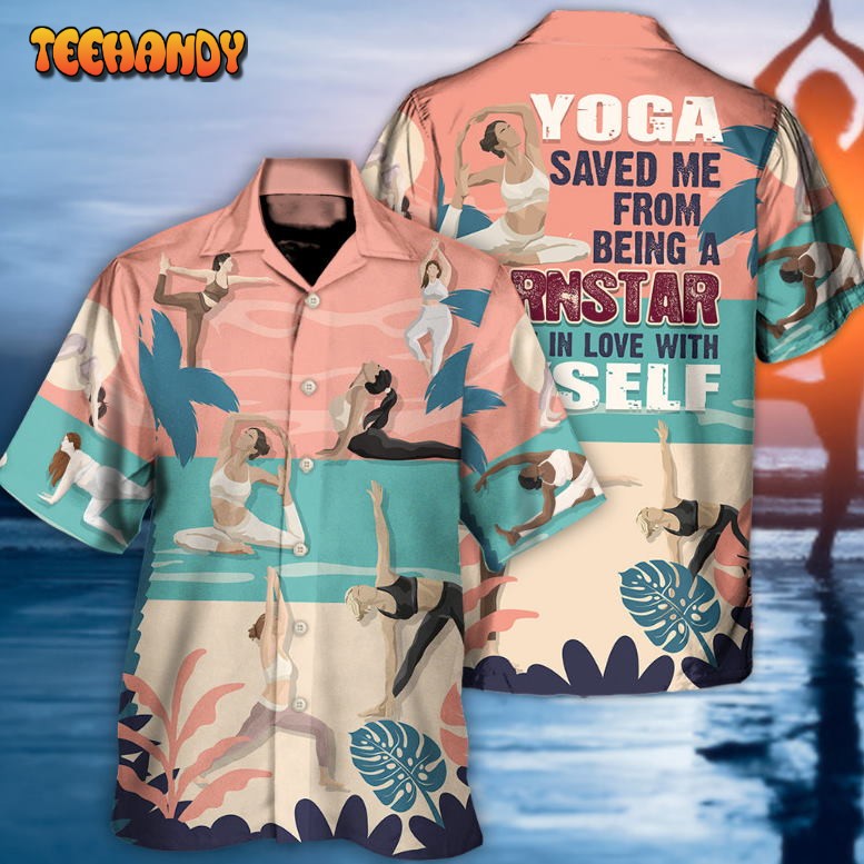 Yoga A Pornstar Now I’m In Love With Myself Lover Yoga Hawaiian Shirt