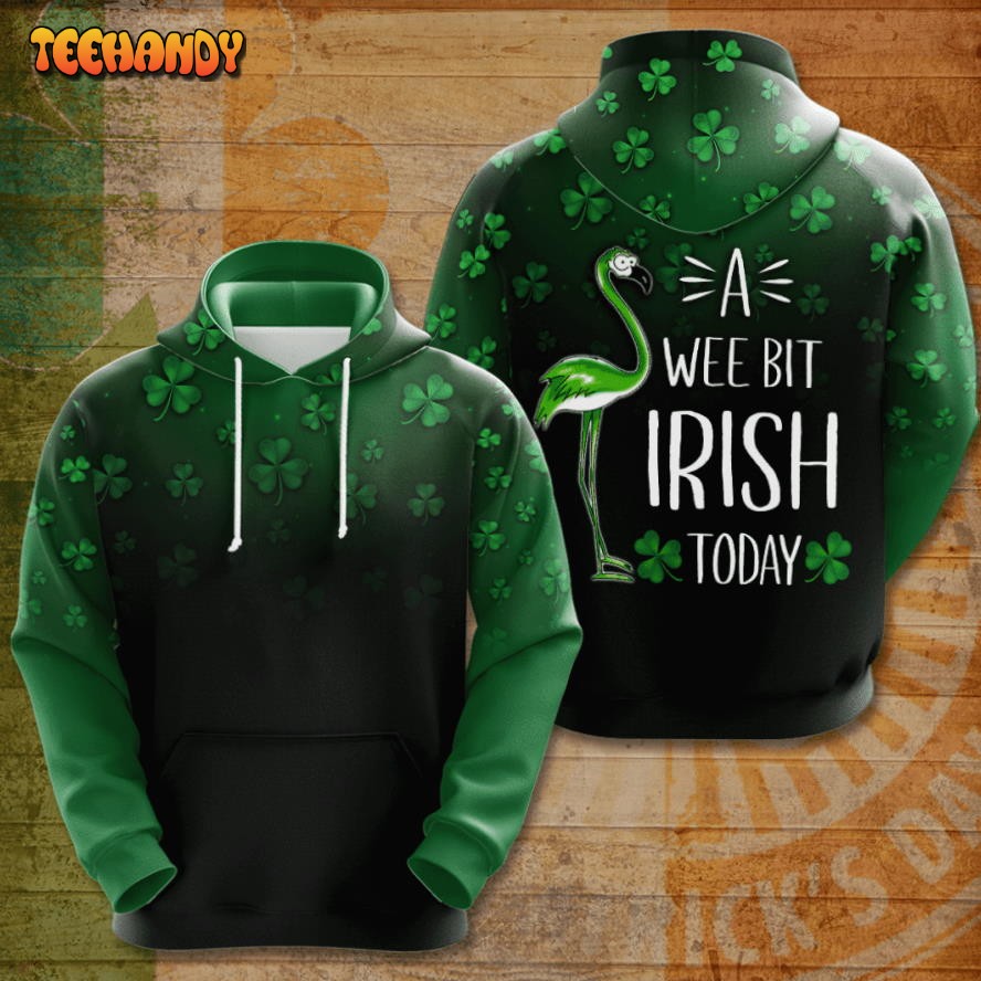 A WEE BIT IRISH TODAY 3D Hoodie For Men For Women All Over Hoodie