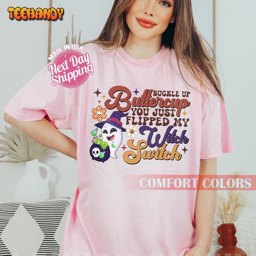 Buckle Up Buttercup Shirt, You Just Flipped My Witch Switch Shirt