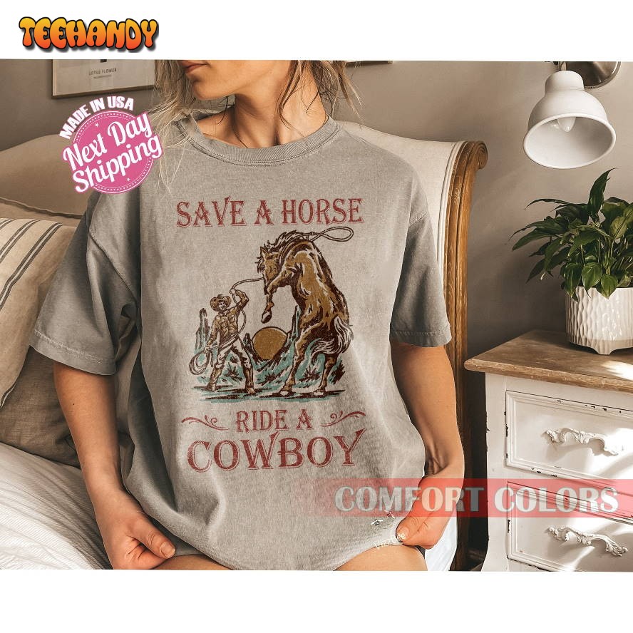 Comfort Colors Save A Horse Ride A Cowboy Shirt, Country Girl Shirt