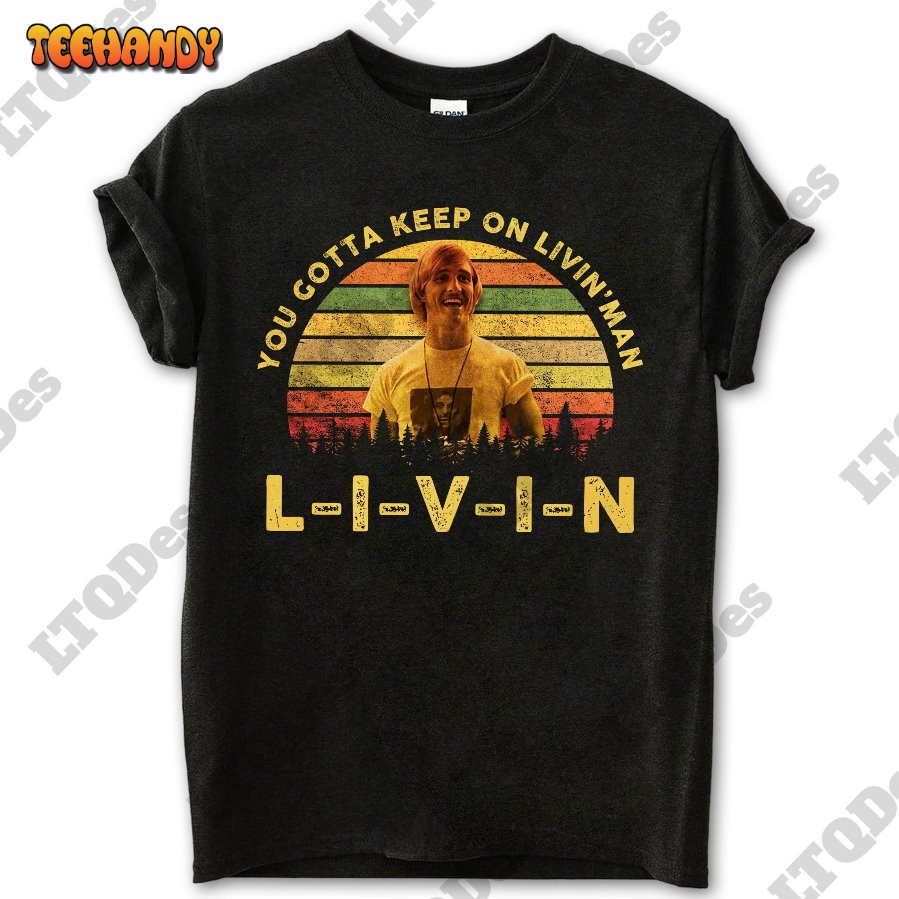 Dazed and Confused Shirt, David Wooderson You Gotta Keep On Livin’ T-Shirt