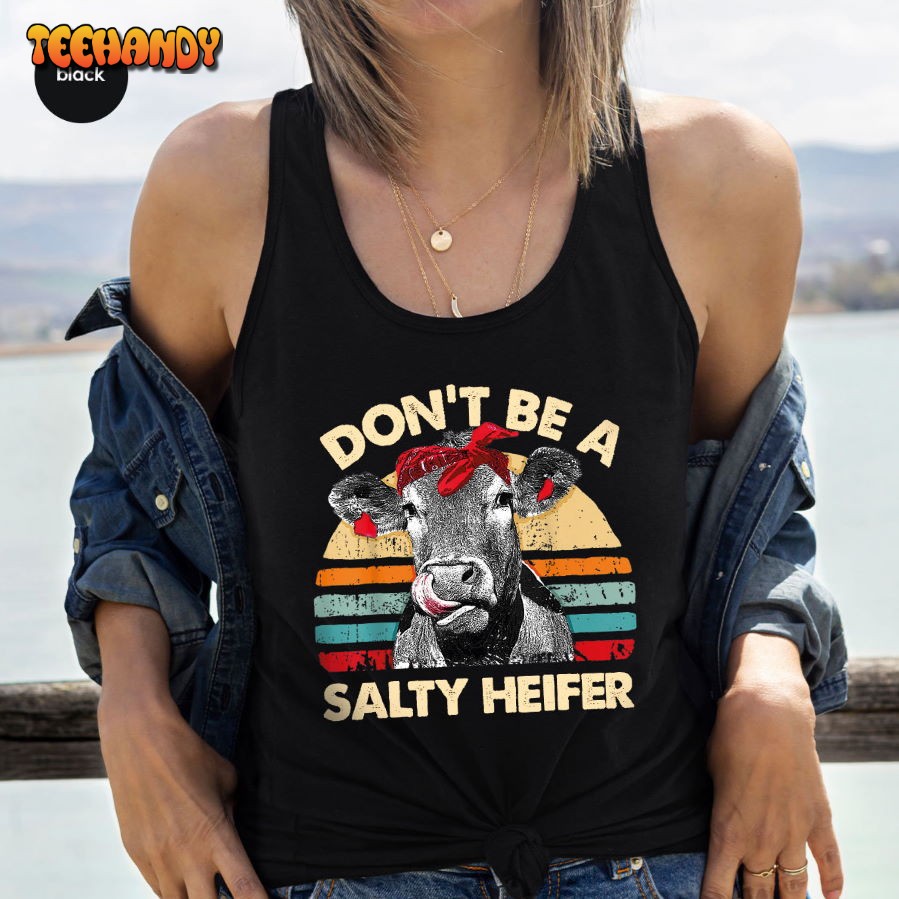 Don’t Be A Salty Heifer Shirt, Sassy Cow T-shirt, Retro Sarcastic T Shirt