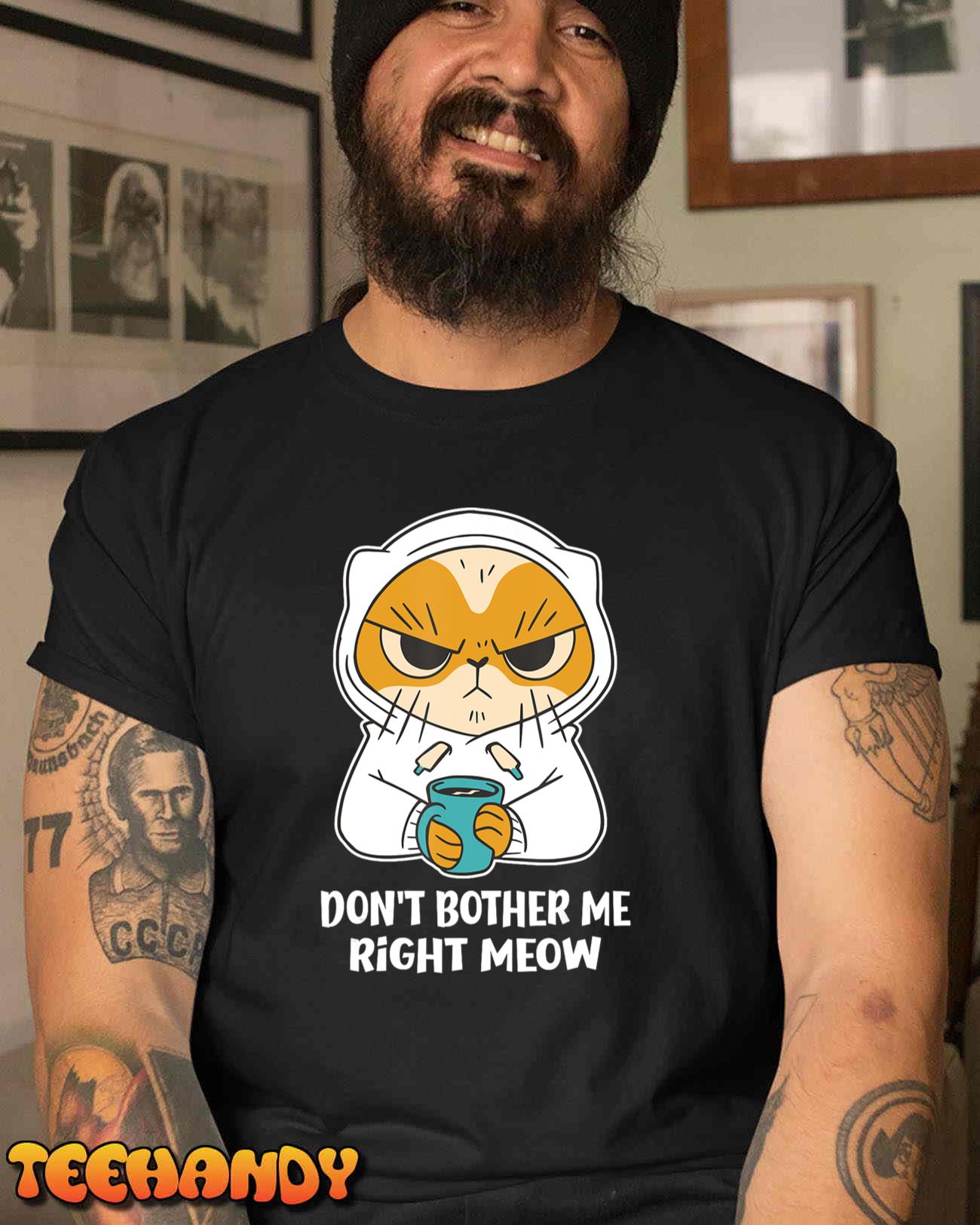 Funny Cat Don’t Bother Me Right Meow Coffee Gits Men Women T-Shirt