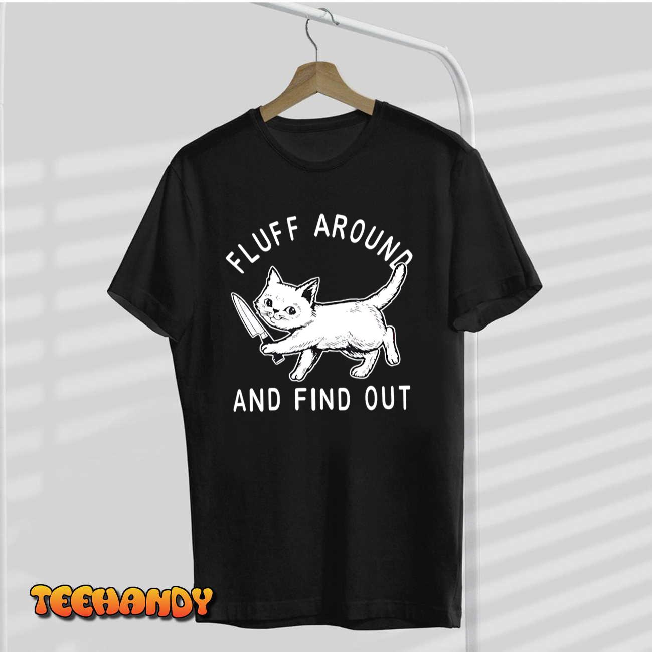 Funny Fluff Around And Find Out Cut Cat, Cat Lovers T-Shirt