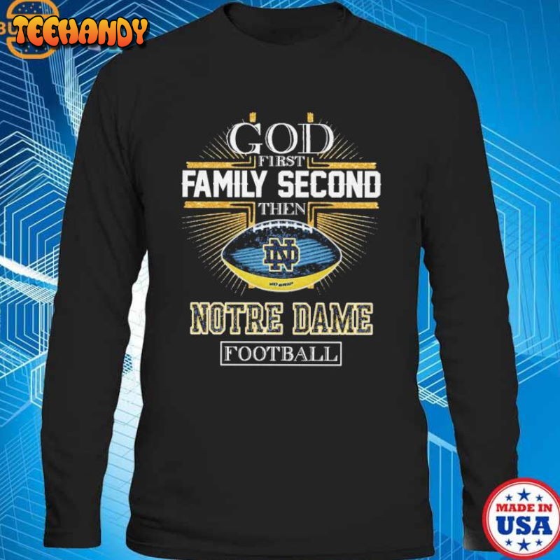 God First Family Second Then Notre Dame Fighting Irish Football Cross T- shirt