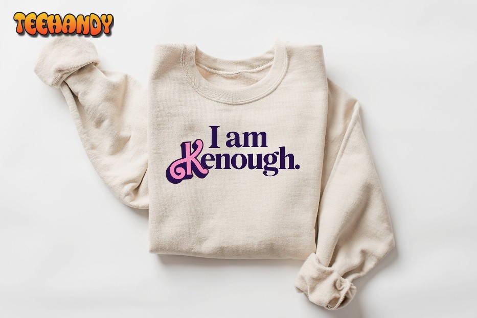 I am Kenough Sweatshirt, Kenough Sweatshirt, I am Kenough Sweatshirt