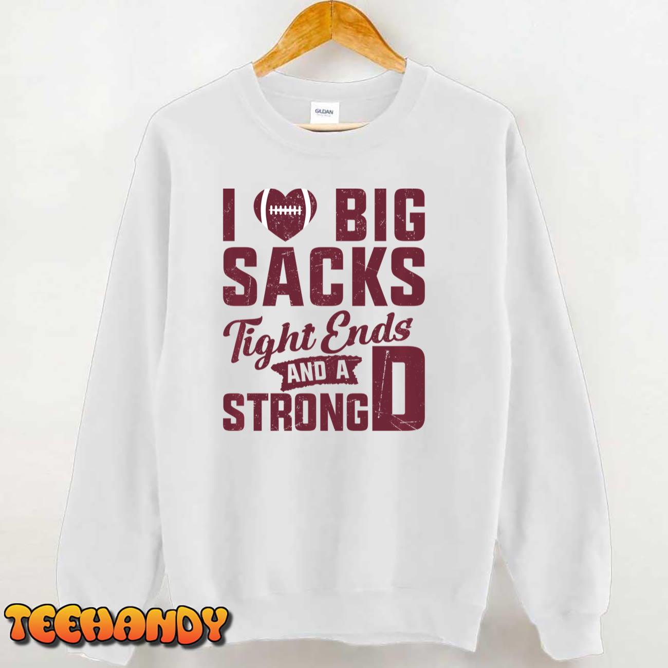 I Love Big Sacks Tight Ends And Strong D Football Saying Pullover Hoodie