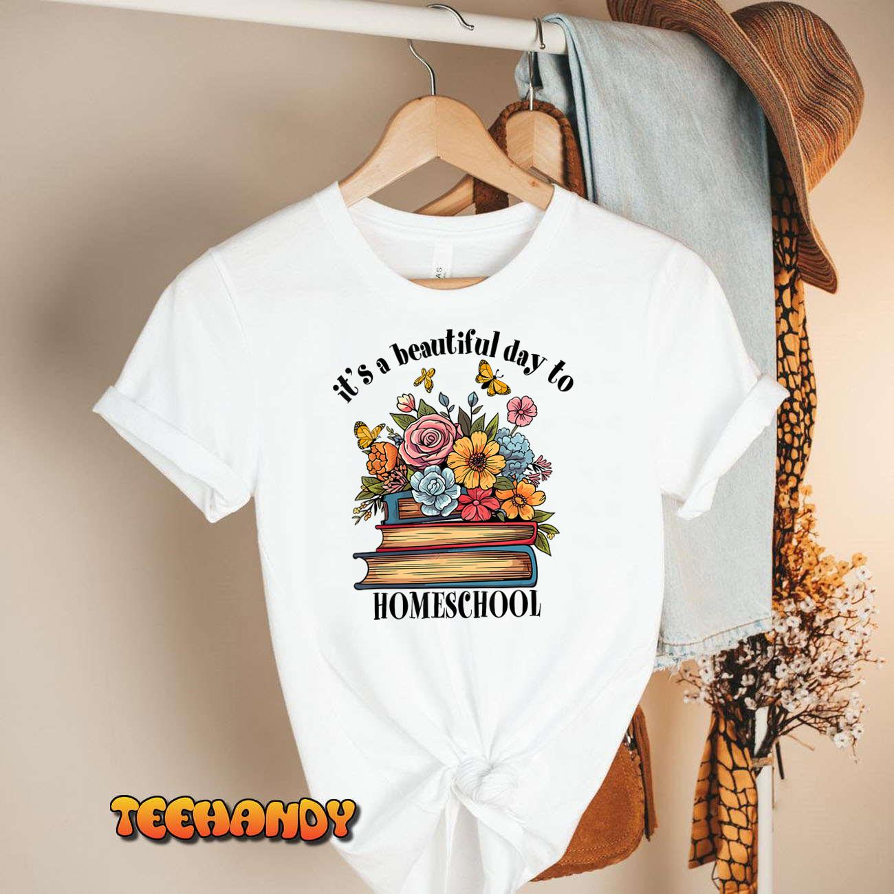 Its A Beautiful Day To Homeschool Books Flowers Butterflies T-Shirt