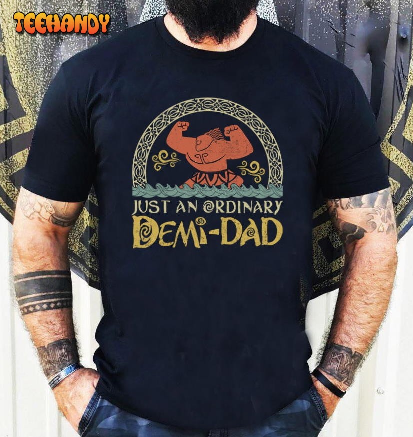 Just An Ordinary Demi Dad Shirt, Maui Shirt for Dad, Disney Moana Shirt