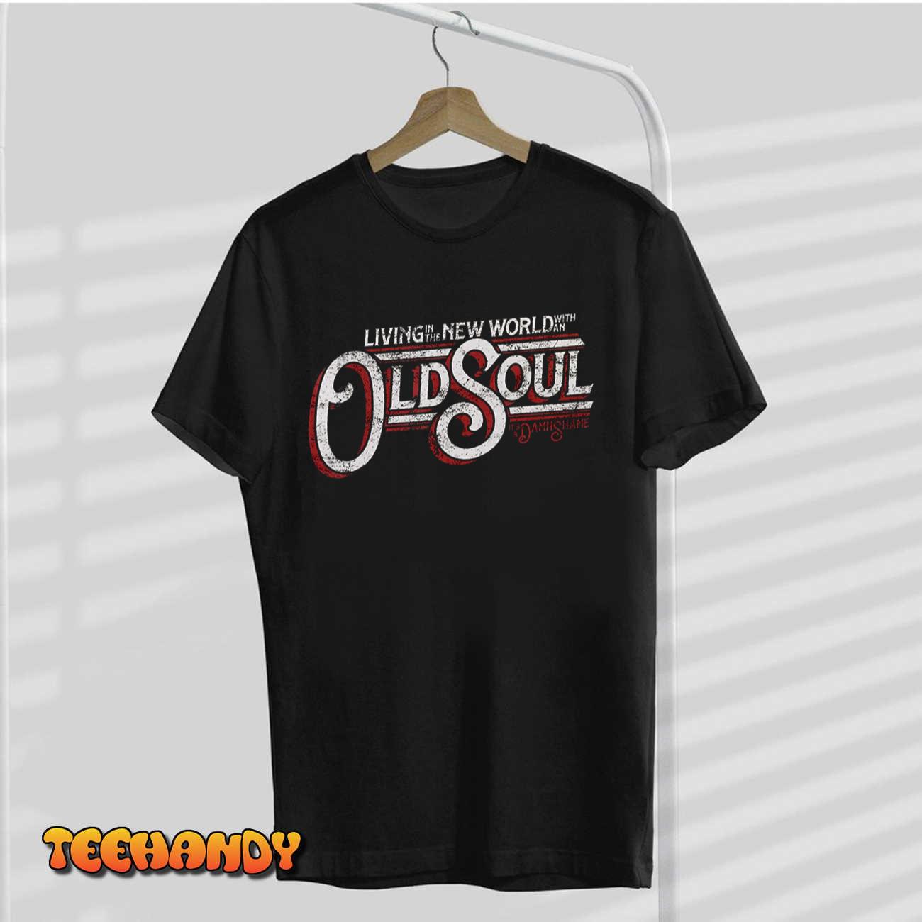 Living In The New World With An Old Soul T-Shirt