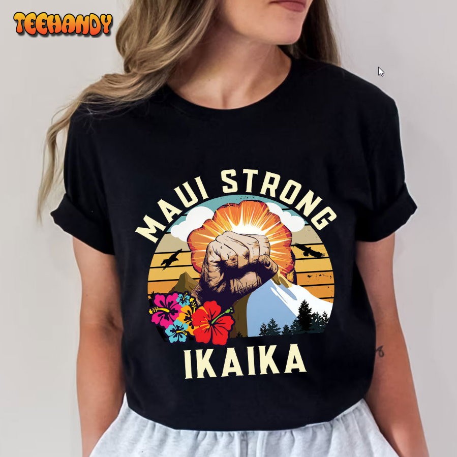 Maui Strong Shirt, Hawaii Strong Shirt, Ikaika, Maui Strong T Shirt