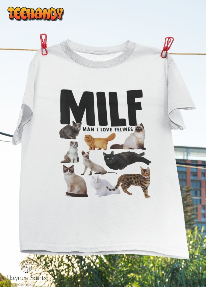 Milf Man I Love Felines Funny Cats T-Shirt, Cat Shirt, Cat Lover Shirt