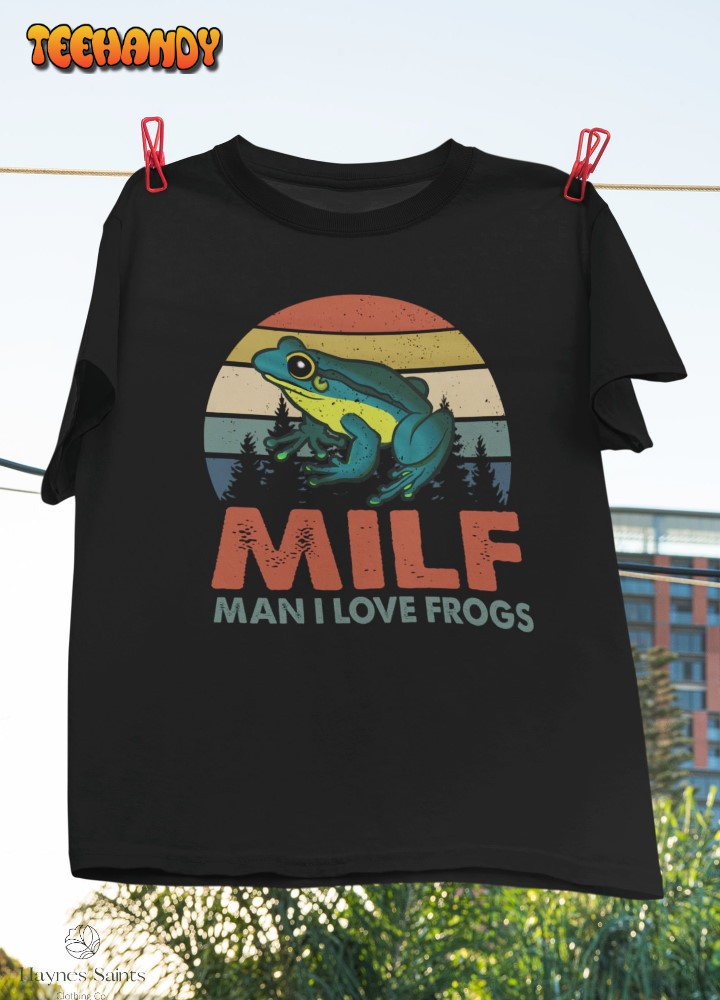 Milf Man I Love Frogs T-Shirt, Frog Shirt, Frog Lover Shirt, Humor Shirt