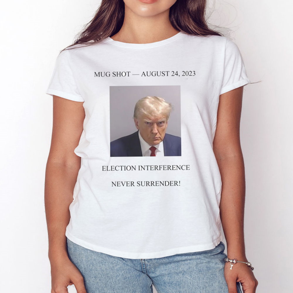 Never Surrender Trump Mug Shot August 24 2023 Shirt