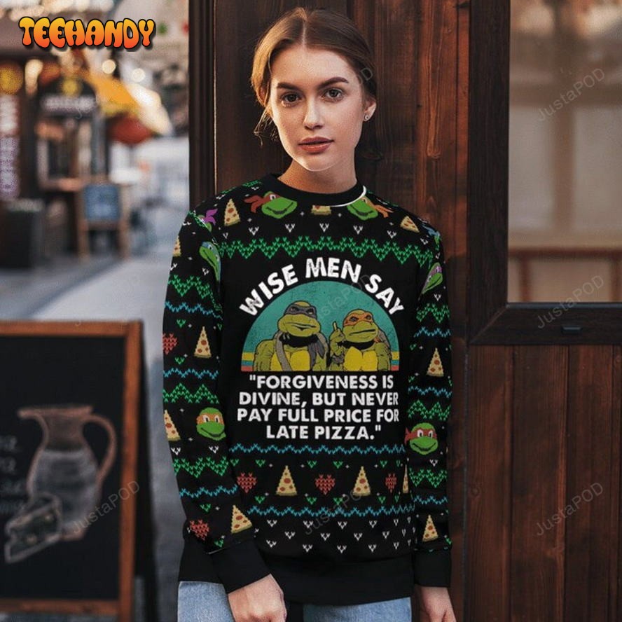 Ninja Turtles Wise Man Say Forgiveness Is Divine Late Pizza Ugly Sweater