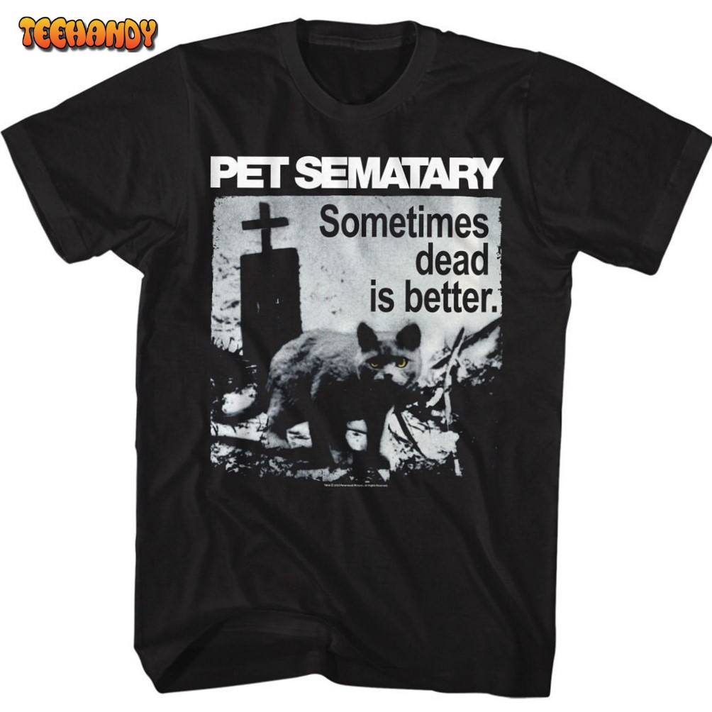 Pet Sematary Sometimes Dead Is Better Black Shirts