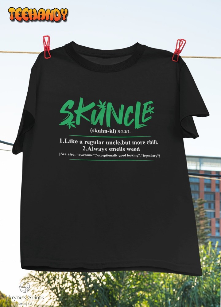 Skuncle Like A Regular Uncle But More Chill Always Smells Weed T-Shirt