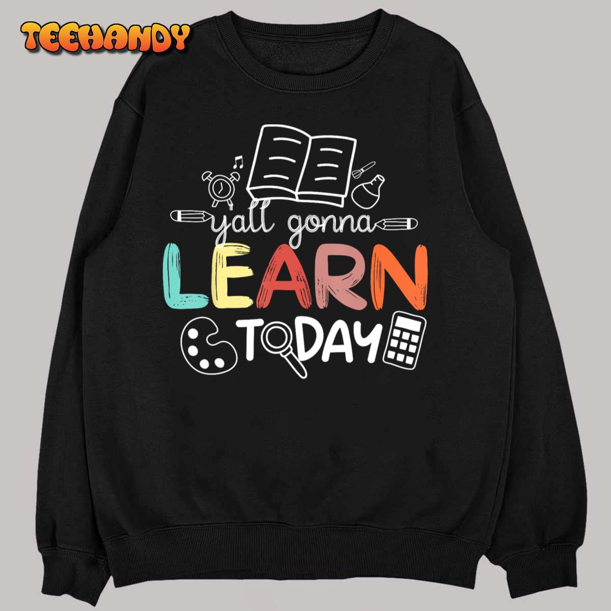 Teacher First Day Of School Yall Gonna Learn Today T-Shirt