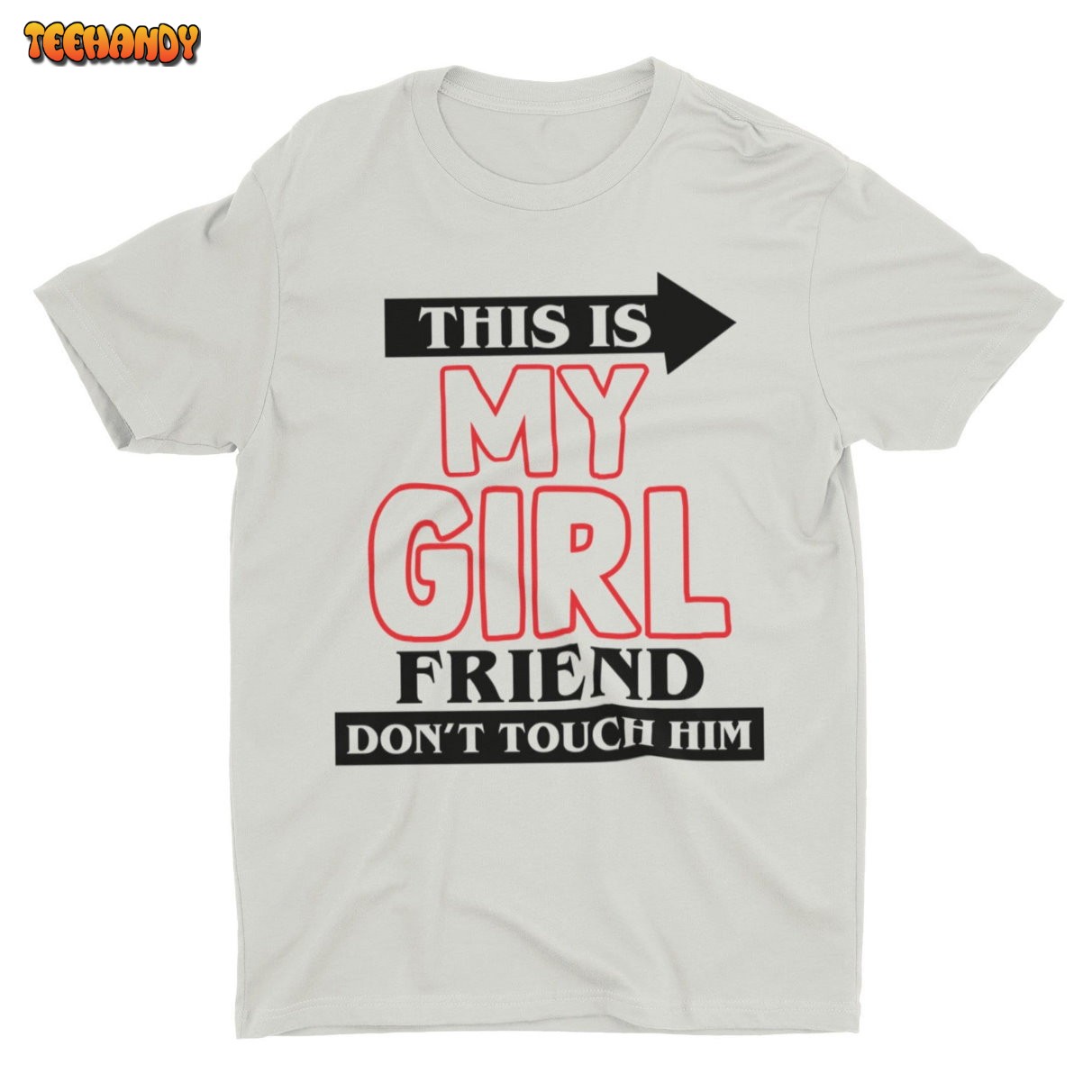 This Is My Girl Friend Don’t Touch Him, Funny Shirt, Weird Shirt