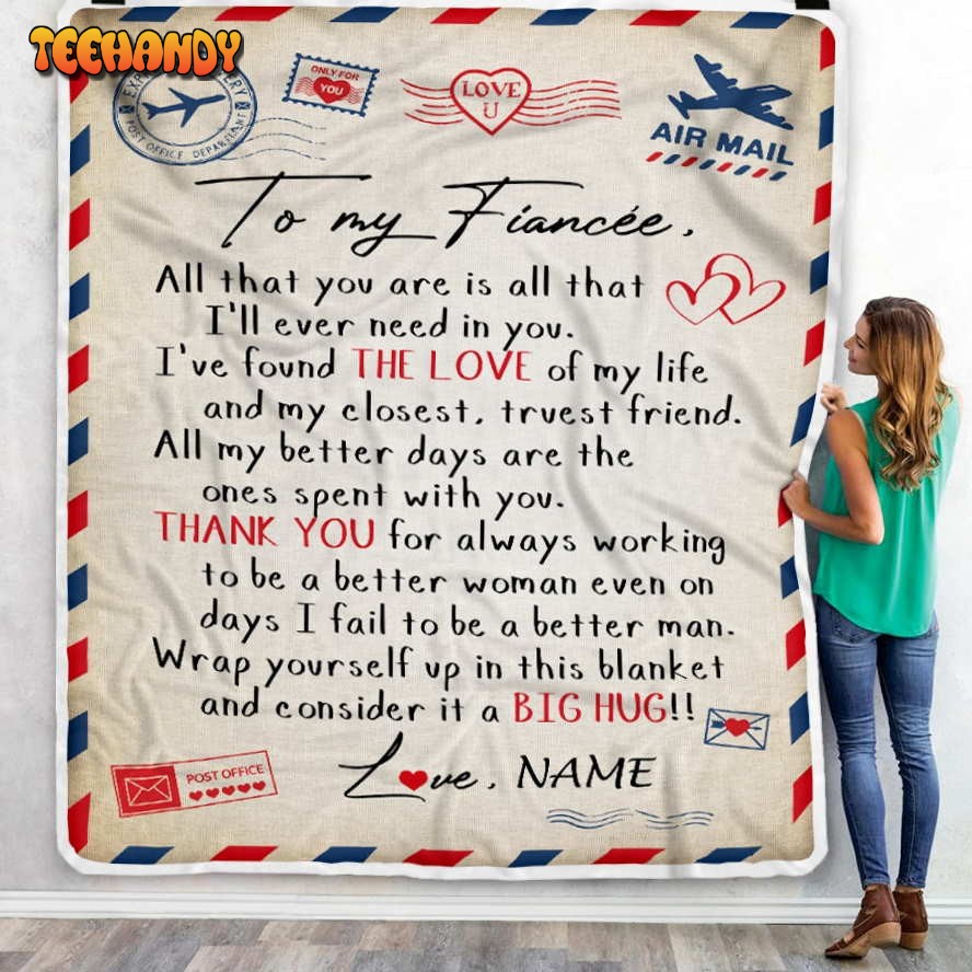 To My Fiance Letter From Fianc  All That You are is All That Valentine Blanket