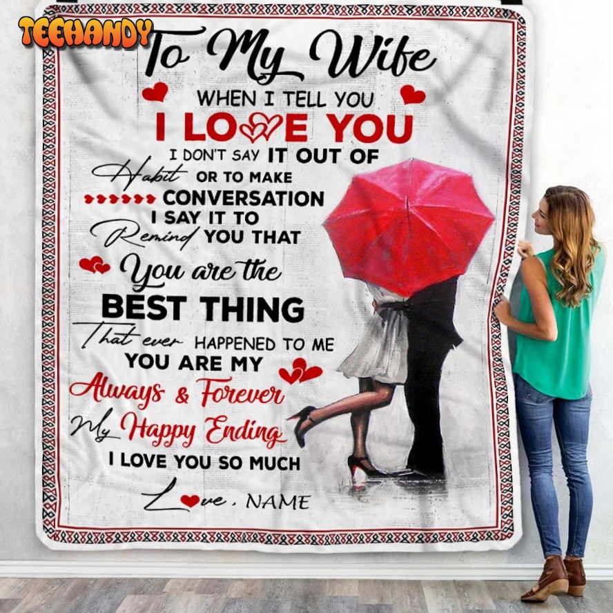 To My Wife  From Husband When I Tell You I Love You Wife Birthday Blanket